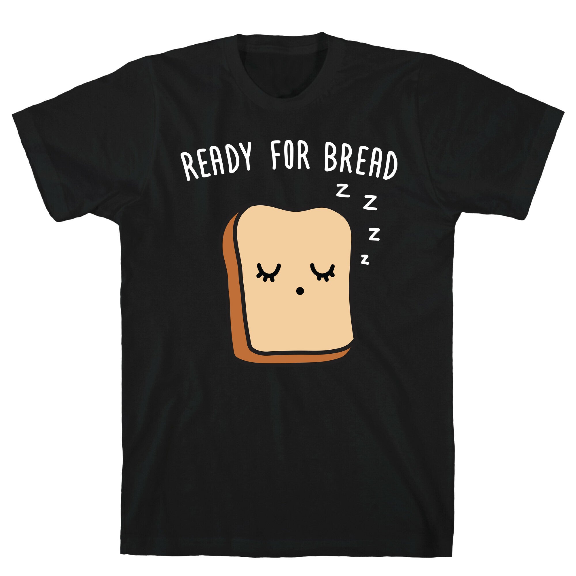 Ready For Bread T-Shirt